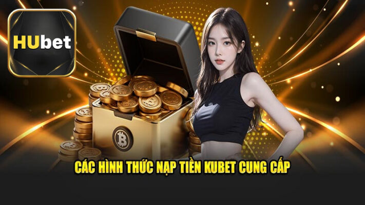 Cẩm nang chung về giao dịch nạp tiền Hubet