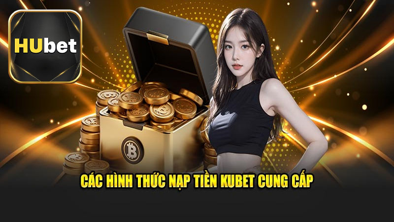 Cẩm nang chung về giao dịch nạp tiền Hubet