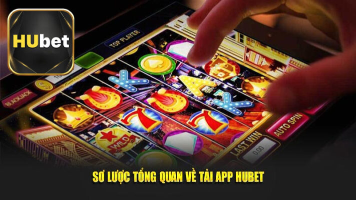 Giới thiệu về ứng dụng cá cược trực tuyến Hubet